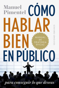 Title: Cómo hablar bien en público para conseguir lo que deseas, Author: MANUEL PIMENTEL SILES