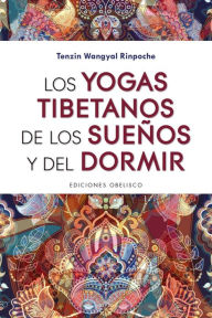 Title: Yogas tibetanos de los sueños y del dormir, Los, Author: Tenzin Wangyal Rinpoche