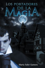Title: Los portadores de la magia, Author: Marta Soler Gamero