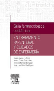 Title: Guía farmacológica pediátrica en tratamiento parenteral y cuidados de enfermería, Author: Jorge Álvarez López