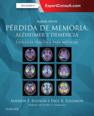 Title: Pérdida de memoria, Alzheimer y demencia: Una guía práctica para médicos, Author: Andrew E. Budson MD