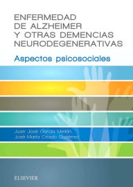 Title: Enfermedad de Alzheimer y otras demencias neurodegenerativas: Aspectos psicosociales, Author: Juan José García Meilán