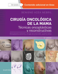 Title: Cirugía oncológica de la mama: Técnicas oncoplásticas y reconstructivas. Oncoplastia extrema, cirugía de precisión, puerto único, Author: Benigno Acea Nebril