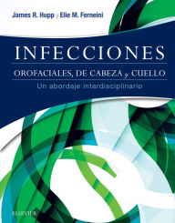 Title: Infecciones orofaciales, de cabeza y cuello: Un abordaje interdisciplinario, Author: James R. Hupp DMD