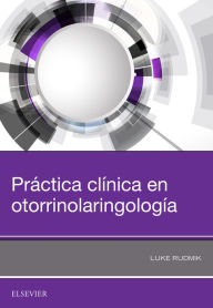 Title: Práctica clínica en otorrinolaringología, Author: Luke Rudmik MD