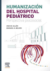 Title: Humanización del hospital pediátrico: Perspectiva psicosocial, Author: Ana María Ullán de la Fuente