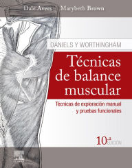 Title: Daniels y Worthingham. Técnicas de balance muscular: Técnicas de exploración manual y pruebas funcionales, Author: Dale Avers PT