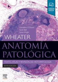 Title: Wheater. Anatomía patológica: Texto, atlas y revisión de histopatología, Author: Geraldine O'Dowd BSc (Hons)