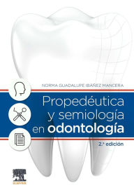 Title: Propedéutica y semiología en odontología, Author: Norma Guadalupe Ibáñez Mancera