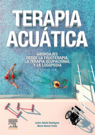 Title: Terapia acuática: Abordajes desde la fisioterapia, la terapia ocupacional y la logopedia, Author: Javier Güeita Rodríguez