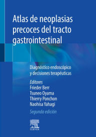 Title: Atlas de neoplasias precoces del tracto gastrointestinal: Diagnóstico endoscópico y decisiones terapéuticas, Author: Frieder Berr