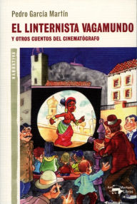 Title: El linternista vagamundo: Y otros cuentos del cinematógrafo, Author: Pedro García Martín