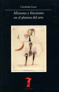 Title: Aficiones y fricciones en el planeta del arte, Author: Juan Antonio Ramírez