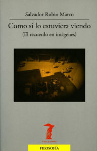 Title: Como si lo estuviera viendo: El recuerdo en imágenes, Author: Salvador Rubio Marco