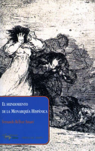 Title: El hundimiento de la Monarquía Hispánica, Author: Fernando Bellver Amaré