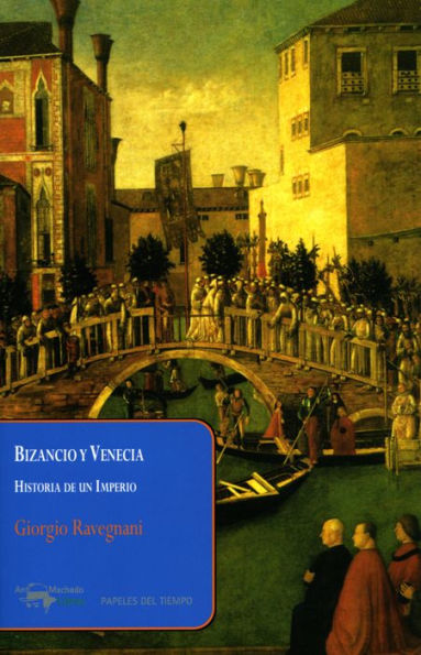 Bizancio y Venecia: Historia de un Imperio