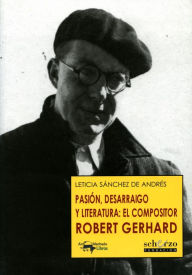 Title: Pasión, desarraigo y literatura: el compositor Robert Gerhard, Author: Leticia Sánchez de Andrés