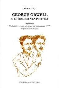 Title: George Orwell: O el horror a la política, Author: Simon Leys