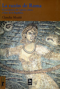 Title: La razón de Roma: El nacimiento del espíritu crítico a fines de la República, Author: Claudia Moatti