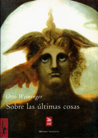 Title: Sobre las últimas cosas, Author: Otto Weininger