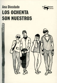 Title: Los ochenta son nuestros, Author: Ana Diosdado