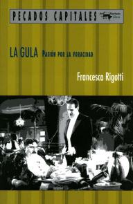 Title: La gula: Pasión por la voracidad, Author: Francesca Rigotti