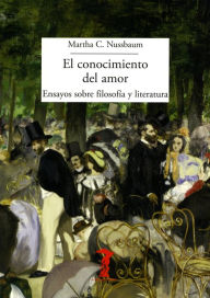 Title: El conocimiento del amor: Ensayo sobre filosofía y literatura, Author: Martha C. Nussbaum