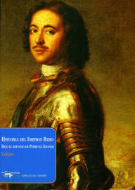 Title: Historia del Imperio Ruso: Bajo el reinado de Pedro el Grande, Author: Voltaire