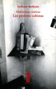 Title: Los pintores cubistas: Meditaciones estéticas. Sobre la pintura. Pintores nuevos, Author: Guillaume Apollinaire