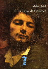 Title: El realismo de Courbet, Author: Michael Fried