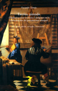 Title: Escrito, pintado: Dialéctica entre escritura e imágenes en la conformación del pensamiento europeo, Author: Facundo Tomás
