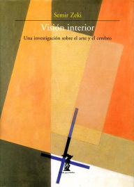 Title: Visión interior: Una investigación sobre el arte y el cerebro, Author: Semir Zeki