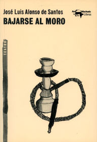 Title: Bajarse al moro, Author: José Luis Alonso de Santos