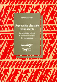 Title: Representar el mundo exterior: La adquisición infantil de los sistemas externos de representación, Author: Eduardo Martí