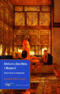 Title: España en la Edad Media y Moderna I: Entre el Islam y la Cristiandad, Author: Fernando Bellver Amaré