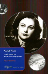 Title: Nancy Wake: La espía más buscada de la Segunda Guerra Mundial, Author: Peter FitzSimons