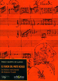 Title: El furor del Prete Rosso: La música instrumental de Antonio Vivaldi, Author: Pablo Queipo de Llano