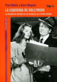 Title: La izquierda de Hollywood: La historia no contada de las películas de la época dorada, Author: Paul Buhle