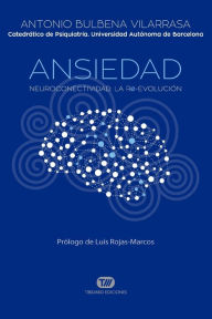 Title: ANSIEDAD: Neuroconectividad: La Re-Evolución, Author: Antonio Bulbena Vilarrasa