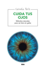 Title: Cuida tus ojos: Métodos naturales para ver bien sin gafas, Author: Carmela París