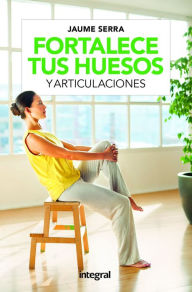 Title: Fortalece tus huesos y articulaciones, Author: Jaume Serra