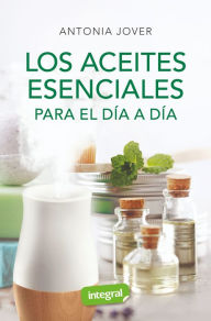 Title: Los aceites esenciales para el día a día, Author: Antonia Jover