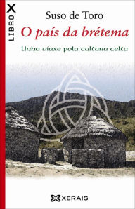 Title: O país da brétema: Unha viaxe pola cultura celta, Author: Suso De Toro