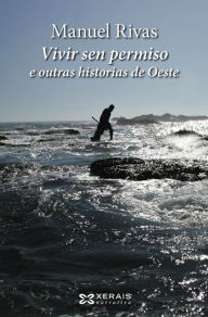 Title: Vivir sen permiso e outras historias de Oeste, Author: Manuel Rivas