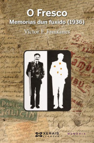 Title: O Fresco. Memorias dun fuxido, 1936, Author: Víctor F. Freixanes