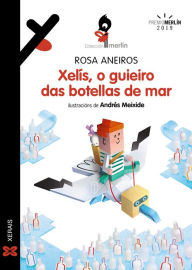 Title: Xelís, o guieiro das botellas de mar, Author: Rosa Aneiros