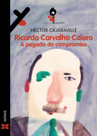 Title: Ricardo Carvalho Calero. A pegada do compromiso, Author: Héctor Cajaraville