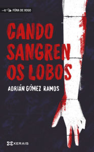 Title: Cando sangren os lobos, Author: Adrián Gómez Ramos