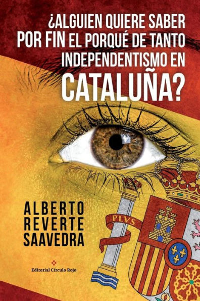 Alguien quiere saber POR FIN el porqué de tanto independentismo en Cataluña?: El libro imprescindible para entender lo que ocurre realmente en Cataluña