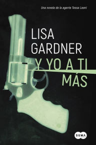 Title: Y yo a ti más (Tessa Leoni 1), Author: Lisa Gardner